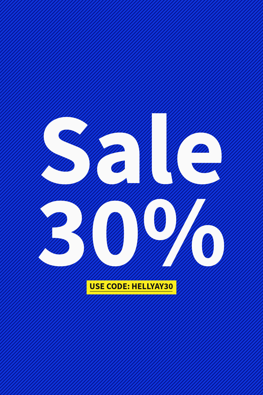 USE CODE: HELLYAY30